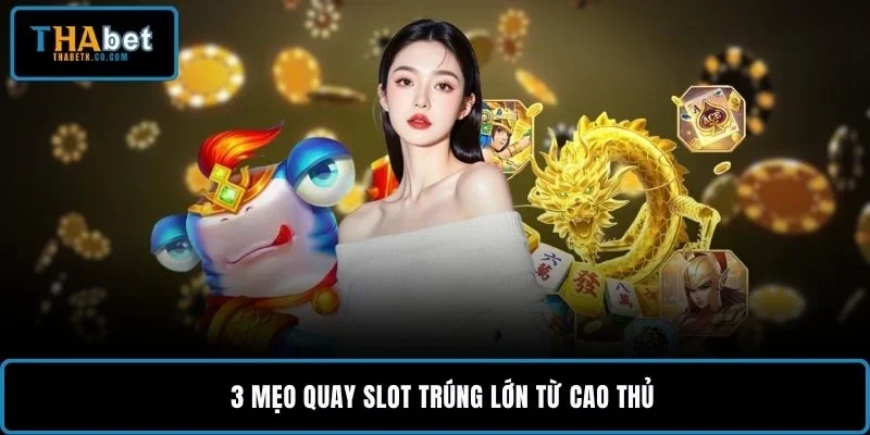 Mẹo Quay Slot Trúng Lớn - Top 3 Bí Quyết Giúp Săn Jackpot 1 3 mẹo quay slot trúng lớn từ cao thủ